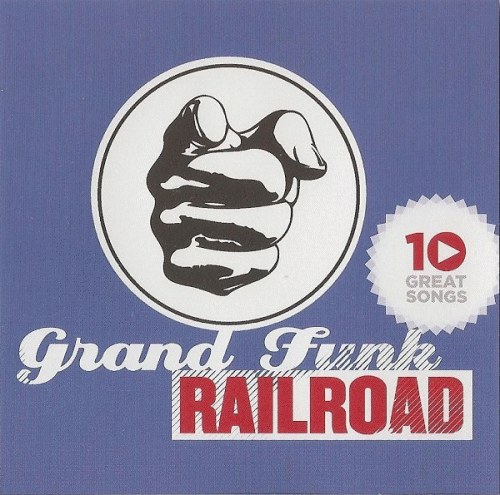 Grand Funk Railroad : 10 Great Songs